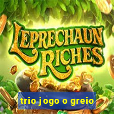 trio jogo o greio